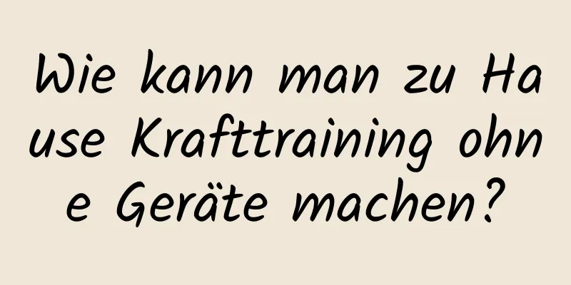 Wie kann man zu Hause Krafttraining ohne Geräte machen?