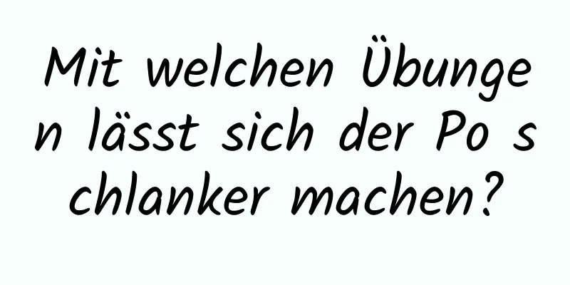 Mit welchen Übungen lässt sich der Po schlanker machen?