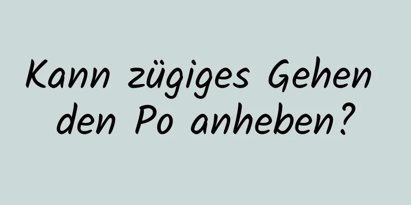 Kann zügiges Gehen den Po anheben?