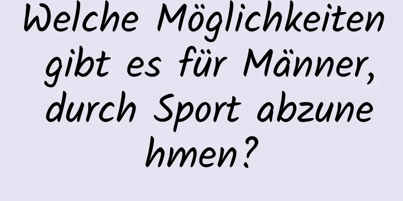 Welche Möglichkeiten gibt es für Männer, durch Sport abzunehmen?