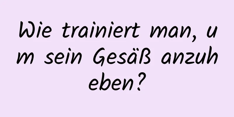 Wie trainiert man, um sein Gesäß anzuheben?