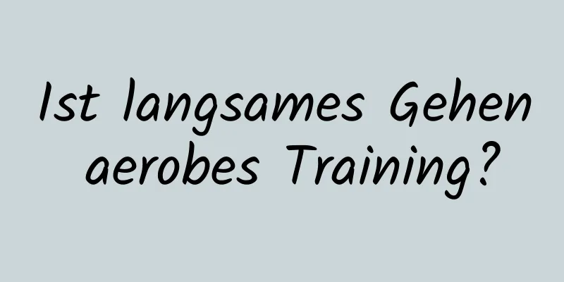 Ist langsames Gehen aerobes Training?