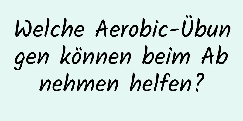 Welche Aerobic-Übungen können beim Abnehmen helfen?