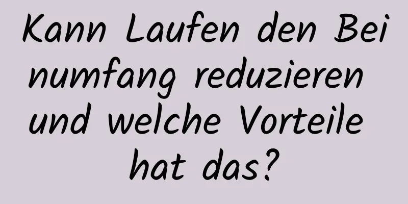 Kann Laufen den Beinumfang reduzieren und welche Vorteile hat das?