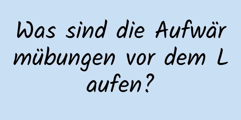 Was sind die Aufwärmübungen vor dem Laufen?