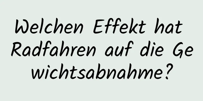 Welchen Effekt hat Radfahren auf die Gewichtsabnahme?