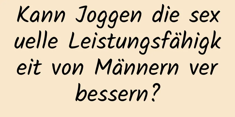 Kann Joggen die sexuelle Leistungsfähigkeit von Männern verbessern?