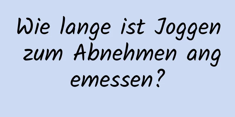 Wie lange ist Joggen zum Abnehmen angemessen?