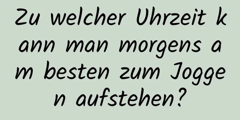 Zu welcher Uhrzeit kann man morgens am besten zum Joggen aufstehen?