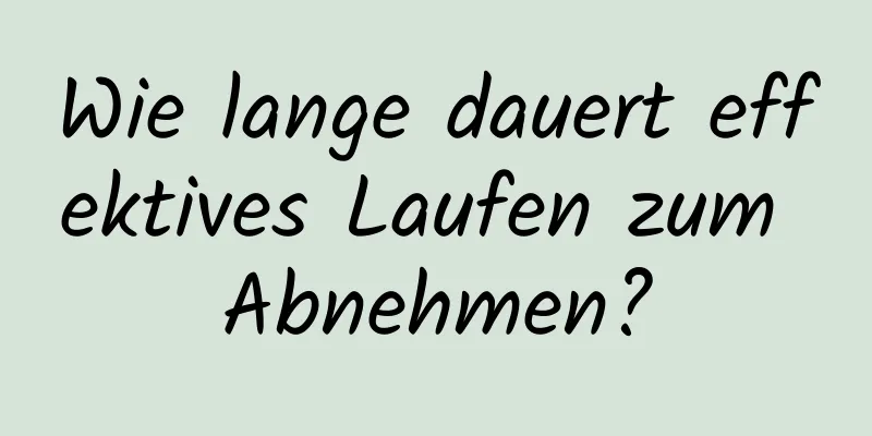 Wie lange dauert effektives Laufen zum Abnehmen?