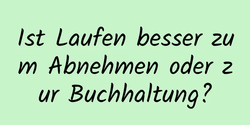 Ist Laufen besser zum Abnehmen oder zur Buchhaltung?