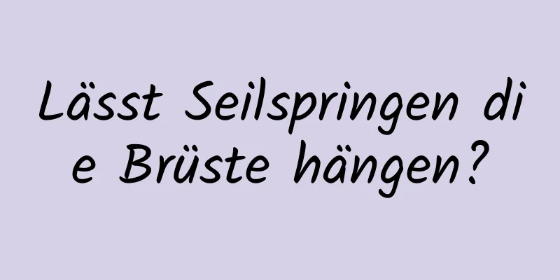 Lässt Seilspringen die Brüste hängen?