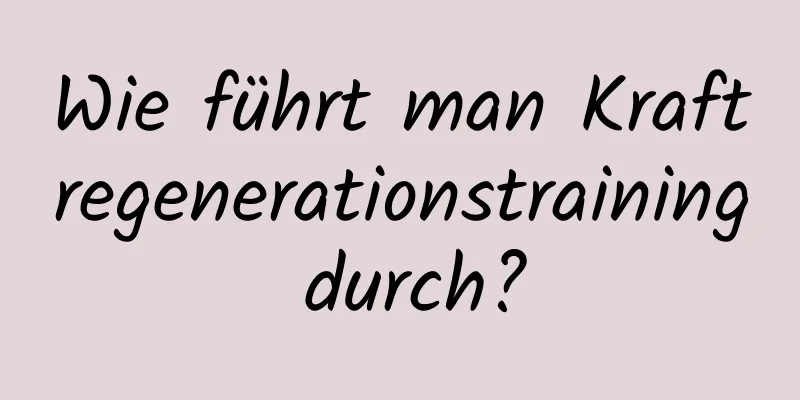 Wie führt man Kraftregenerationstraining durch?