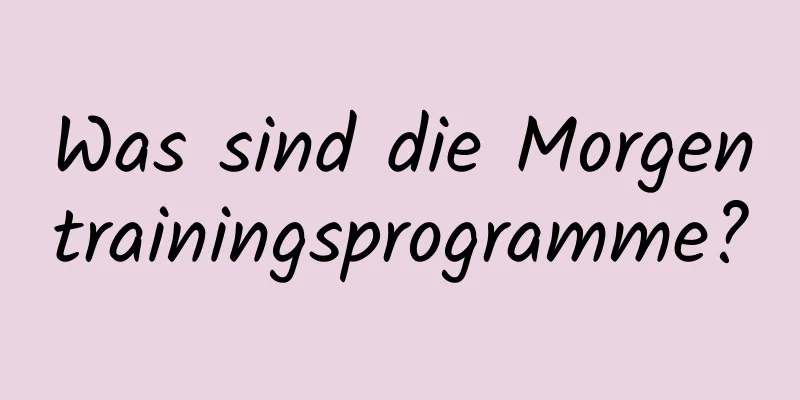 Was sind die Morgentrainingsprogramme?