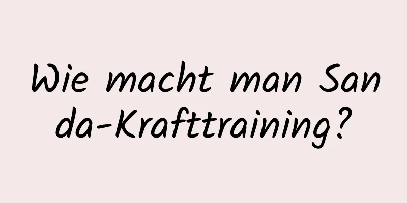 Wie macht man Sanda-Krafttraining?