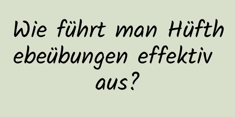 Wie führt man Hüfthebeübungen effektiv aus?