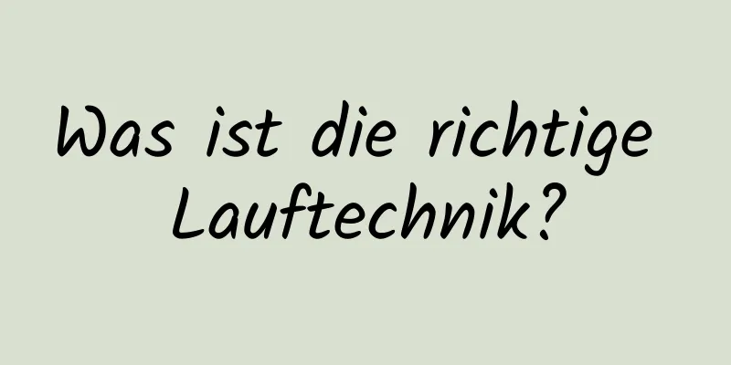 Was ist die richtige Lauftechnik?