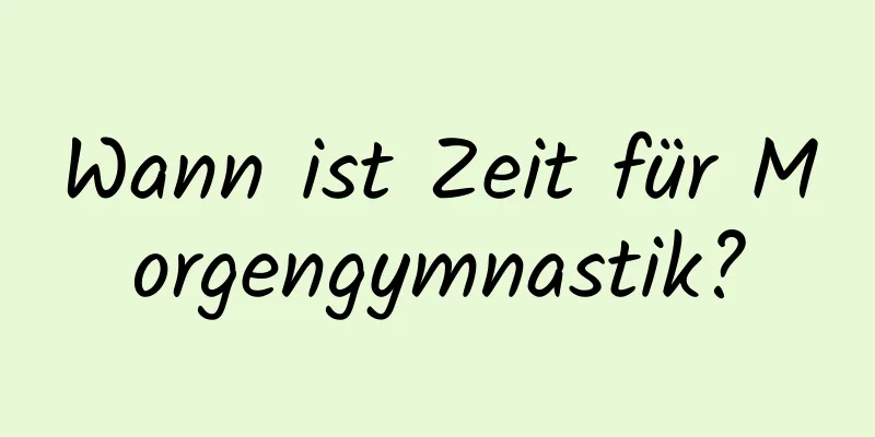 Wann ist Zeit für Morgengymnastik?