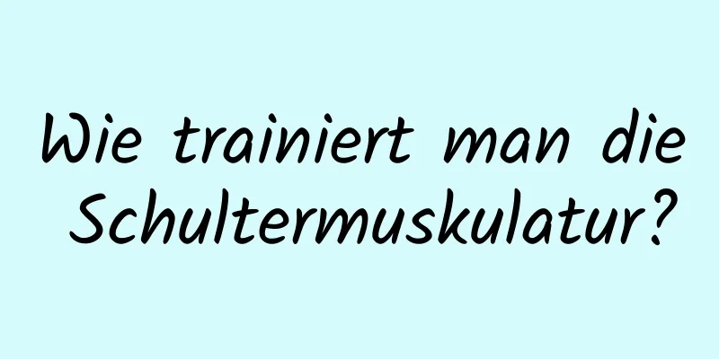 Wie trainiert man die Schultermuskulatur?