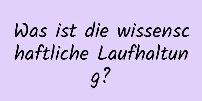 Was ist die wissenschaftliche Laufhaltung?