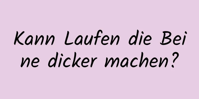 Kann Laufen die Beine dicker machen?