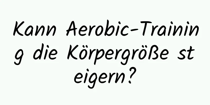 Kann Aerobic-Training die Körpergröße steigern?