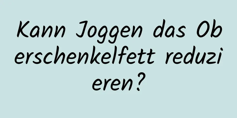 Kann Joggen das Oberschenkelfett reduzieren?