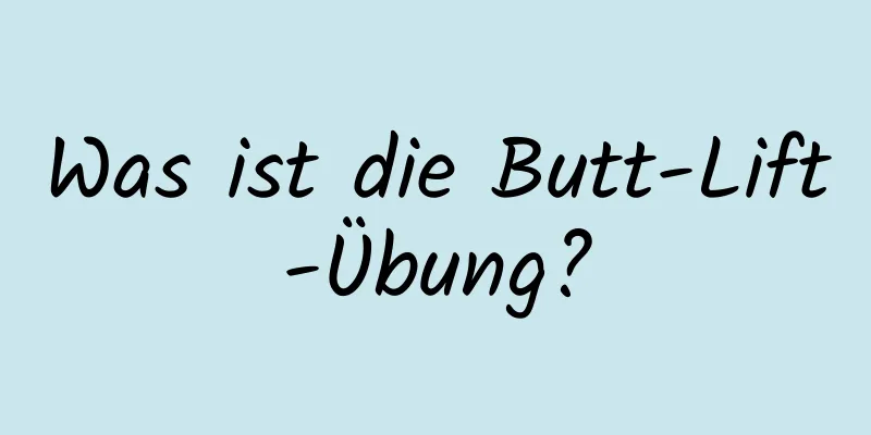 Was ist die Butt-Lift-Übung?