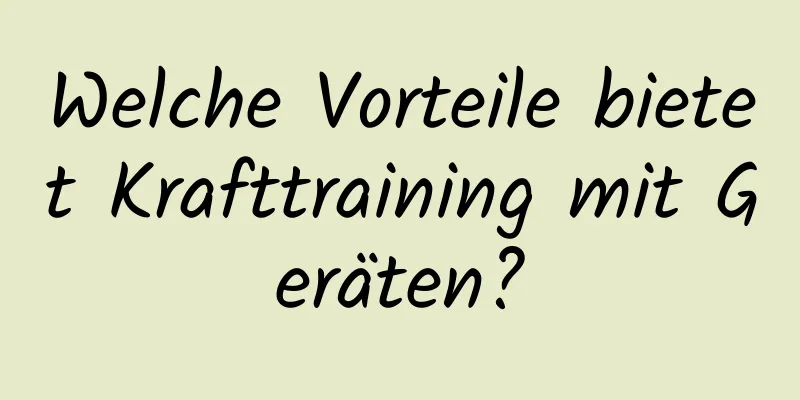 Welche Vorteile bietet Krafttraining mit Geräten?