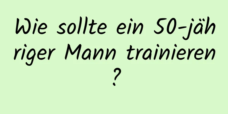 Wie sollte ein 50-jähriger Mann trainieren?