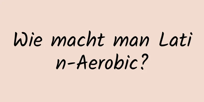 Wie macht man Latin-Aerobic?