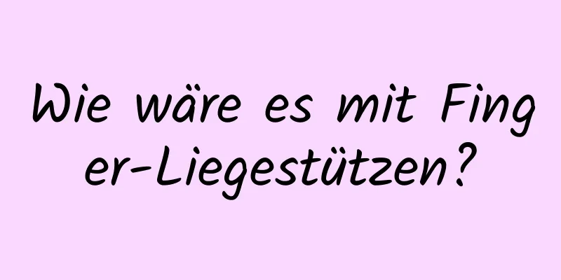 Wie wäre es mit Finger-Liegestützen?