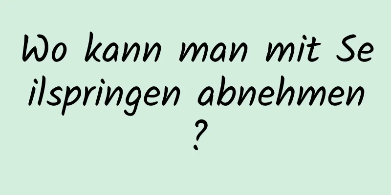 Wo kann man mit Seilspringen abnehmen?