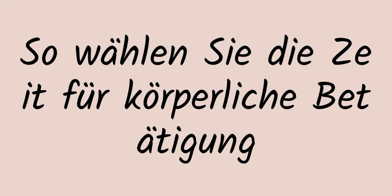 So wählen Sie die Zeit für körperliche Betätigung