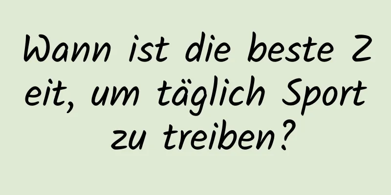 Wann ist die beste Zeit, um täglich Sport zu treiben?