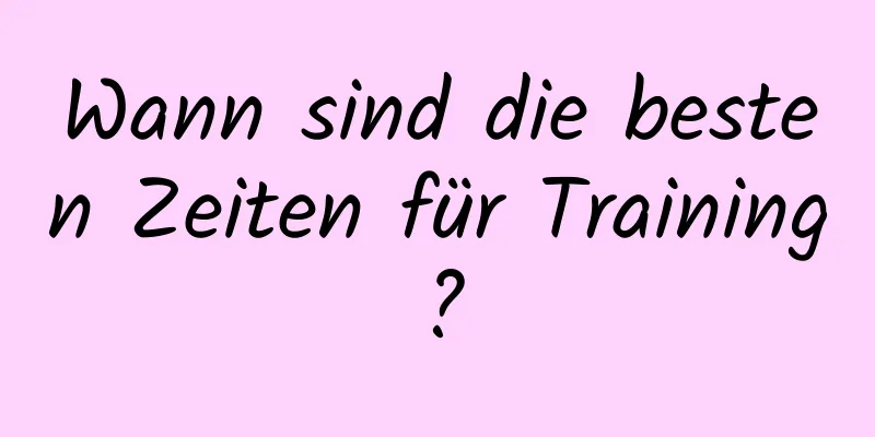 Wann sind die besten Zeiten für Training?