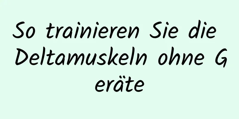 So trainieren Sie die Deltamuskeln ohne Geräte