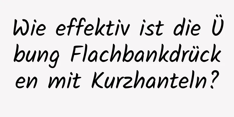 Wie effektiv ist die Übung Flachbankdrücken mit Kurzhanteln?