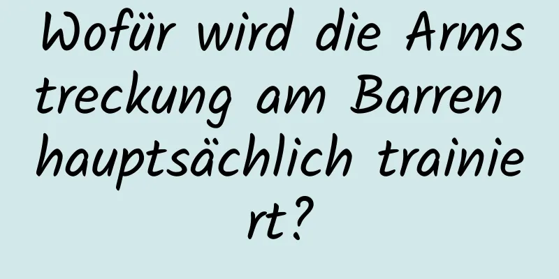 Wofür wird die Armstreckung am Barren hauptsächlich trainiert?