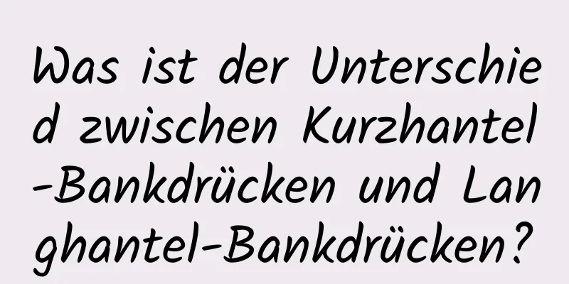 Was ist der Unterschied zwischen Kurzhantel-Bankdrücken und Langhantel-Bankdrücken?