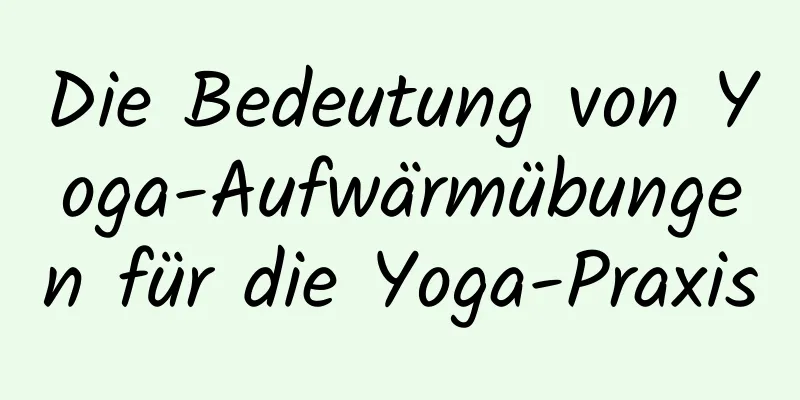 Die Bedeutung von Yoga-Aufwärmübungen für die Yoga-Praxis