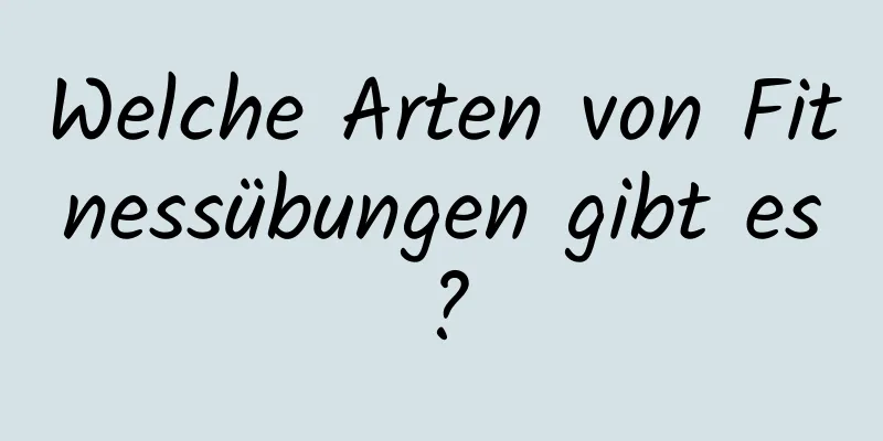 Welche Arten von Fitnessübungen gibt es?