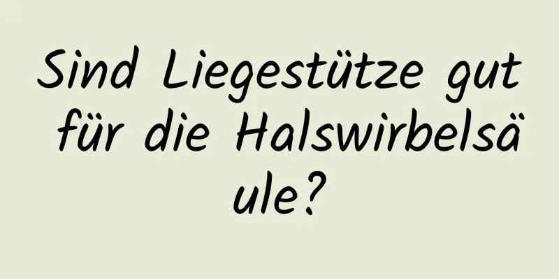 Sind Liegestütze gut für die Halswirbelsäule?