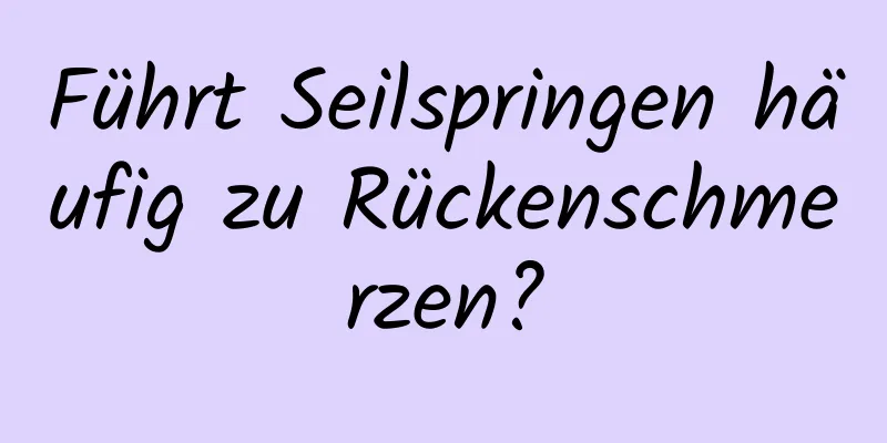 Führt Seilspringen häufig zu Rückenschmerzen?