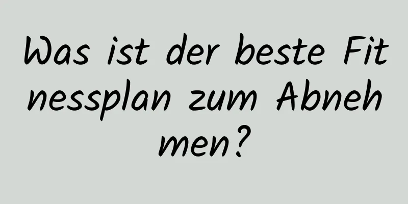 Was ist der beste Fitnessplan zum Abnehmen?