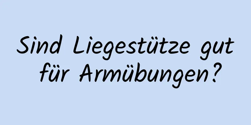 Sind Liegestütze gut für Armübungen?