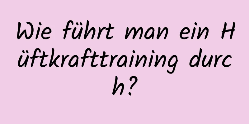 Wie führt man ein Hüftkrafttraining durch?