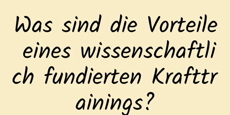 Was sind die Vorteile eines wissenschaftlich fundierten Krafttrainings?