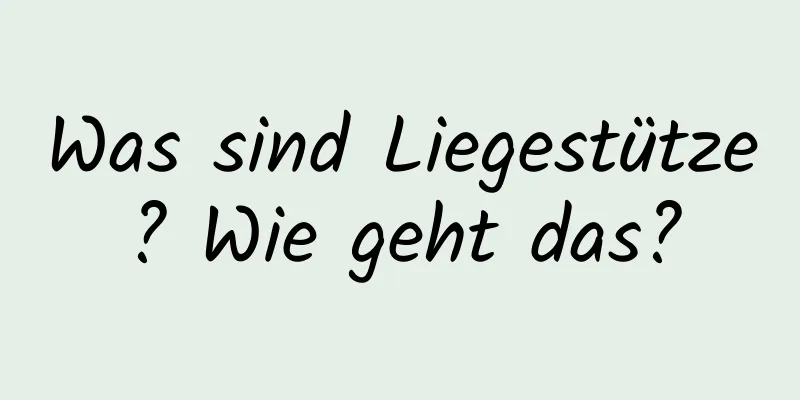 Was sind Liegestütze? Wie geht das?