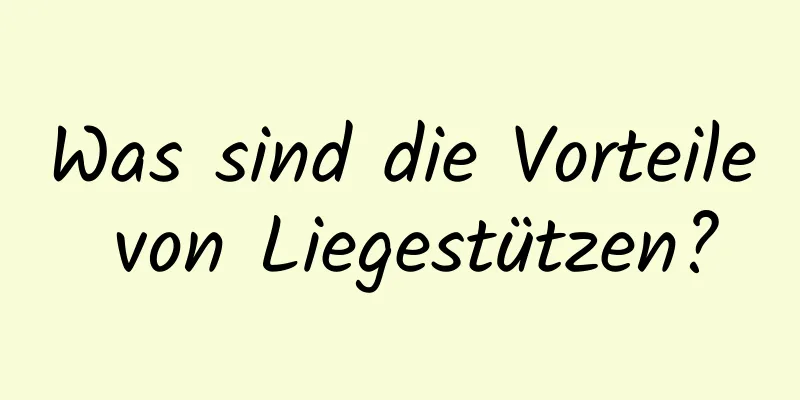 Was sind die Vorteile von Liegestützen?